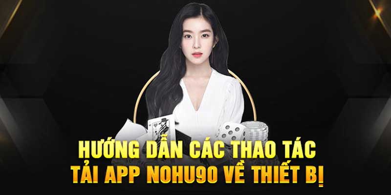 Hướng dẫn tải app nohu90 trên các nền tảng